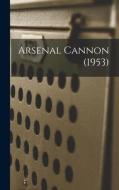 Arsenal Cannon (1953) di Anonymous edito da LIGHTNING SOURCE INC