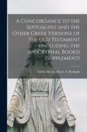 A CONCORDANCE TO THE SEPTUAGINT AND THE di EDWIN HATCH HENRY A edito da LIGHTNING SOURCE UK LTD