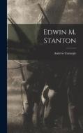 Edwin M. Stanton di Andrew Carnegie edito da LEGARE STREET PR
