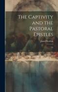 The Captivity and the Pastoral Epistles: 12 di James Strahan edito da LEGARE STREET PR