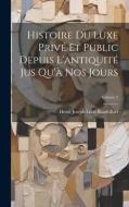 Histoire Du Luxe Privé Et Public Depuis L'antiquité Jus Qu'à Nos Jours; Volume 2 di Henri Joseph Léon Baudrillart edito da LEGARE STREET PR