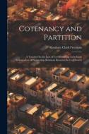 Cotenancy and Partition: A Treatise On the Law of Co-Ownership As It Exists Independent of Partnership Relations Between the Co-Owners di Abraham Clark Freeman edito da LEGARE STREET PR