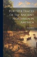 Further Traces of the Ancient Northmen in America di Abner Morse edito da LEGARE STREET PR