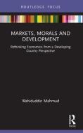 Markets, Morals And Development di Wahiduddin Mahmud edito da Taylor & Francis Ltd