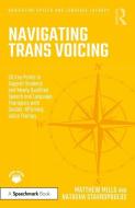 Navigating Trans Voicing di Matthew Mills, Natasha Stavropoulos edito da Taylor & Francis Ltd