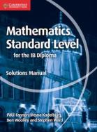Mathematics for the IB Diploma Standard Level Solutions Manual di Paul Fannon, Vesna Kadelburg, Ben Woolley, Stephen Ward edito da Cambridge University Press