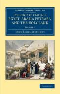 Incidents of Travel in Egypt, Arabia Petraea, and the Holy Land -             Volume 1 di John Lloyd Stephens edito da Cambridge University Press