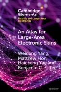 An Atlas For Large-area Electronic Skins di Weidong Yang, Matthew Hon, Haicheng Yao, Benjamin C. K. Tee edito da Cambridge University Press