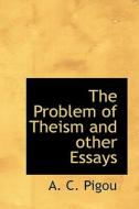The Problem Of Theism And Other Essays di A C Pigou edito da Bibliolife
