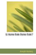 Is Home Rule Rome Rule? di Joseph Hocking edito da BiblioLife