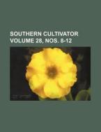 Southern Cultivator Volume 28, Nos. 8-12 di Books Group edito da Rarebooksclub.com