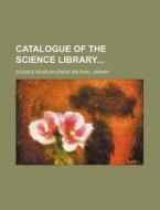 Catalogue of the Science Library di Science Museum Library edito da Rarebooksclub.com