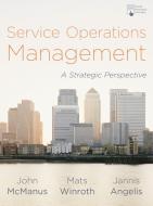 Service Operations Management: A Strategic Perspective di John Mcmanus, Mats Winroth, Jannis Angelis edito da RED GLOBE PR