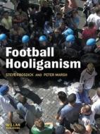 Football Hooliganism di Steve Frosdick, Peter Marsh edito da Taylor & Francis Ltd
