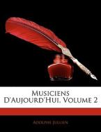 Musiciens D'aujourd'hui, Volume 2 di Adolphe Jullien edito da Nabu Press