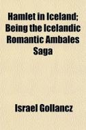 Hamlet In Iceland; Being The Icelandic R di Israel Gollancz edito da General Books