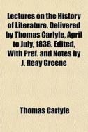 Lectures On The History Of Literature, D di Thomas Carlyle edito da General Books