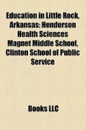 Education In Little Rock, Arkansas: Hend di Books Llc edito da Books LLC, Wiki Series