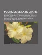 Politique De La Bulgarie: Chefs Du Gouve di Livres Groupe edito da Books LLC, Wiki Series