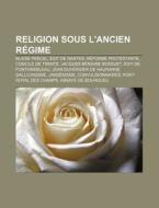 Religion Sous L'ancien R Gime: Blaise Pa di Livres Groupe edito da Books LLC, Wiki Series