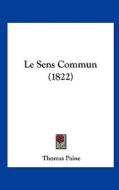 Le Sens Commun (1822) di Thomas Paine edito da Kessinger Publishing