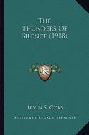 The Thunders of Silence (1918) the Thunders of Silence (1918) di Irvin S. Cobb edito da Kessinger Publishing