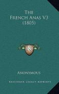 The French Anas V3 (1805) di Anonymous edito da Kessinger Publishing