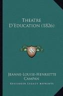 Theatre D'Education (1826) di Jeanne-Louise-Henriette Campan edito da Kessinger Publishing
