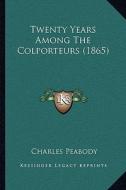 Twenty Years Among the Colporteurs (1865) di Charles Peabody edito da Kessinger Publishing