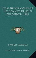 Essai de Bibliographie Des Sonnets Relatifs Aux Saints (1900) di Hugues Vaganay edito da Kessinger Publishing