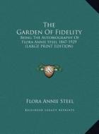 The Garden of Fidelity: Being the Autobiography of Flora Annie Steel 1847-1929 (Large Print Edition) di Flora Annie Steel edito da Kessinger Publishing
