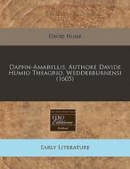 Daphn-amaryllis. Authore Davide Humio Theagrio, Wedderburnensi (1605) di David Hume edito da Eebo Editions, Proquest