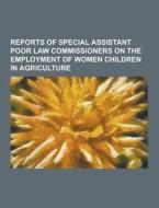 Reports Of Special Assistant Poor Law Commissioners On The Employment Of Women Children In Agriculture di Anonymous edito da Theclassics.us
