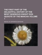 The First Part Of The Delightful History Of The Most Ingenious Knight Don Quixote Of The Mancha Volume 1 di Miguel de Cervantes Saavedra edito da Rarebooksclub.com