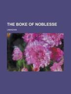 The Boke of Noblesse di Anonymous edito da Rarebooksclub.com