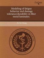 Modeling Of Fatigue Behavior And Damage Tolerance/durability In Fiber Metal Laminates. di Po-Yu Chang edito da Proquest, Umi Dissertation Publishing