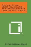 First and Second Order Triangulation and Traverse in North Carolina, 1927 Datum, V2 di Oscar Sherman Adams edito da Literary Licensing, LLC