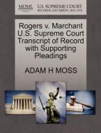Rogers V. Marchant U.s. Supreme Court Transcript Of Record With Supporting Pleadings di Adam H Moss edito da Gale, U.s. Supreme Court Records
