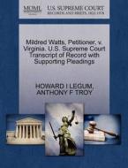 Mildred Watts, Petitioner, V. Virginia. U.s. Supreme Court Transcript Of Record With Supporting Pleadings di Howard I Legum, Anthony F Troy edito da Gale, U.s. Supreme Court Records