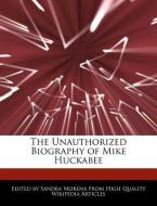 The Unauthorized Biography of Mike Huckabee di Sandra Morena edito da WEBSTER S DIGITAL SERV S