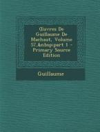 Uvres de Guillaume de Machaut, Volume 57, Part 1 di Guillaume edito da Nabu Press