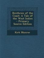 Brethren of the Coast: A Tale of the West Indies di Kirk Munroe edito da Nabu Press