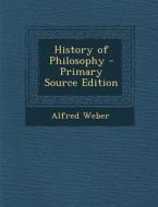 History of Philosophy di Alfred Weber edito da Nabu Press