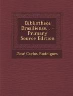 Bibliotheca Brasiliense... di Jose Carlos Rodrigues edito da Nabu Press
