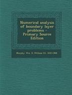 Numerical Analysis of Boundary Layer Problems - Primary Source Edition di Wm D. 1832-1908 Murphy edito da Nabu Press