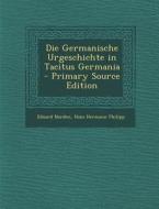 Die Germanische Urgeschichte in Tacitus Germania - Primary Source Edition di Eduard Norden, Hans Hermann Philipp edito da Nabu Press