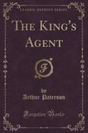 The King's Agent (classic Reprint) di Arthur Paterson edito da Forgotten Books