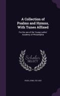 A Collection Of Psalms And Hymns, With Tunes Affixed di Poor John 1752-1829 edito da Palala Press