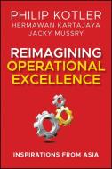 Reimagining Operational Excellence di Philip Kotler edito da WILEY
