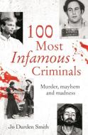 100 Most Infamous Criminals: Murder, Mayhem and Madness di Jo Durden Smith edito da SIRIUS ENTERTAINMENT